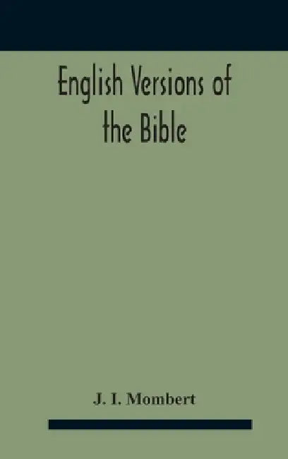 English Versions Of The Bible: A Hand-Book: With Copious Examples Illustrating The Ancestry And Relationship Of The Several Versions, And Comparative by J. I. Mombert