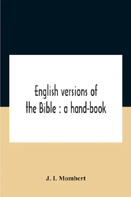 English Versions Of The Bible: A Hand-Book: With Copious Examples Illustrating The Ancestry And Relationship Of The Several Versions, And Comparative by J. I. Mombert