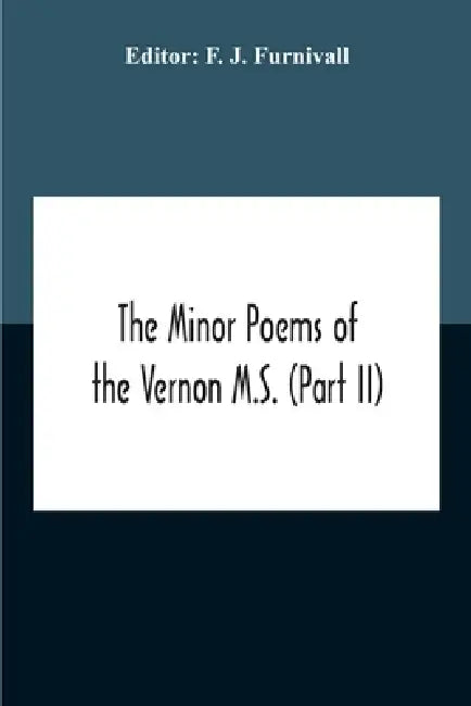 The Minor Poems Of The Vernon M.S. (Part Ii) (With A Few From The Digby Mss. 2 And 86) by F. J. Furnivall