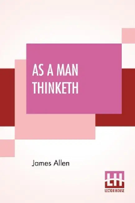 As A Man Thinketh by James Allen
