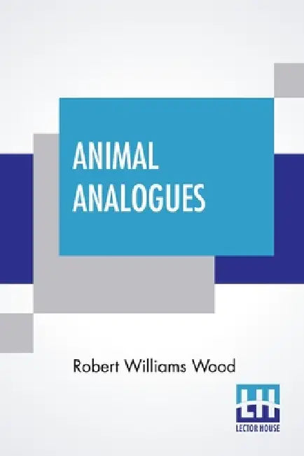 Animal Analogues: Verses And Illustrations by Robert Williams Wood
