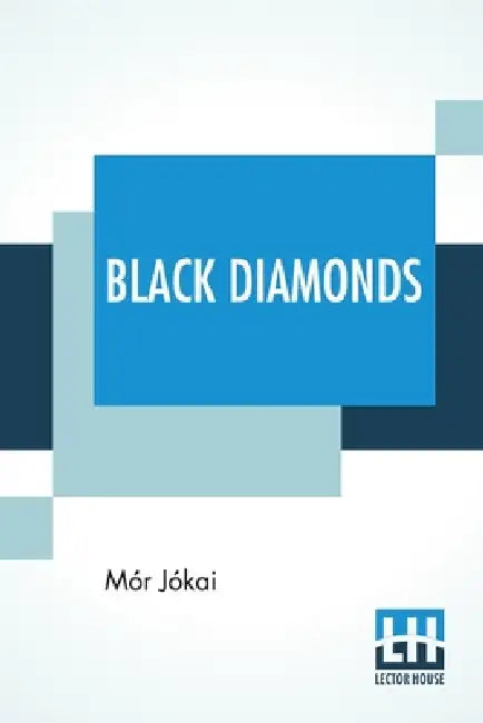 Black Diamonds: A Novel Translated By Frances A. Gerard by Mór Jókai, Frances A. Gerard