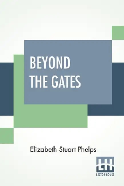Beyond The Gates by Elizabeth Stuart Phelps