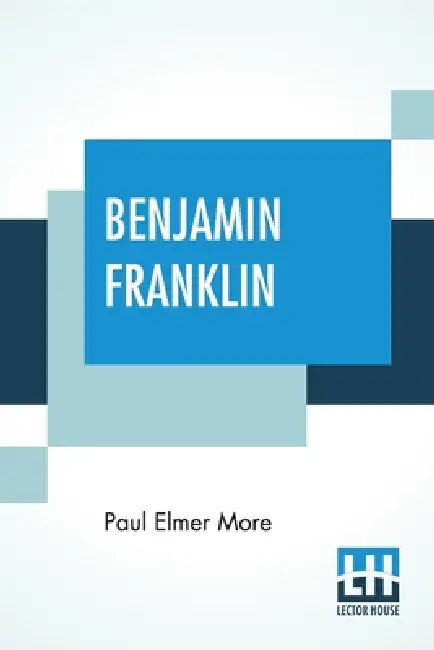 Benjamin Franklin by Paul Elmer More