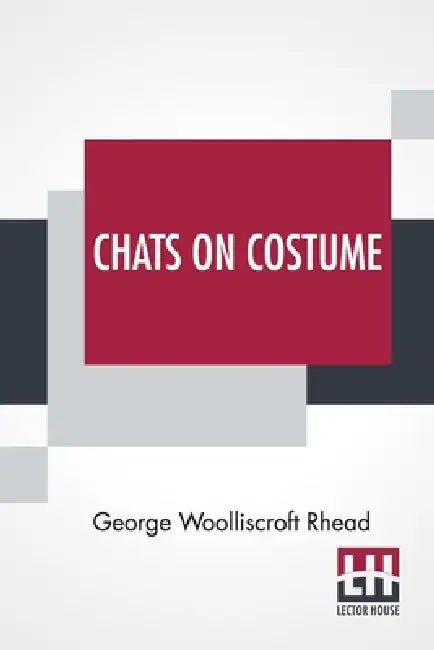 Chats On Costume by George Woolliscroft Rhead
