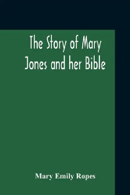 The Story Of Mary Jones And Her Bible by Mary Emily Ropes