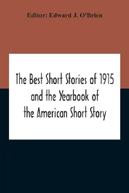The Best Short Stories Of 1915 And The Yearbook Of The American Short Story by Edward J. O'Brien