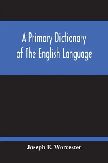A Primary Dictionary Of The English Language by Joseph E. Worcester