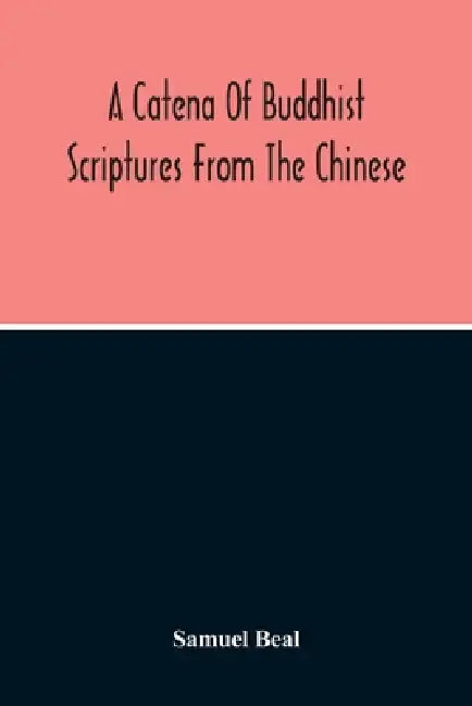A Catena Of Buddhist Scriptures From The Chinese by Samuel Beal