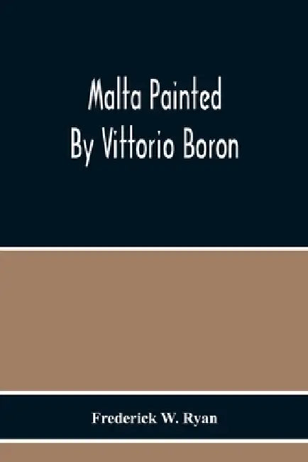 Malta Painted By Vittorio Boron by Frederick W. Ryan