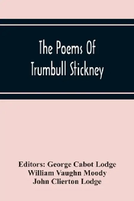 The Poems Of Trumbull Stickney by George Cabot Lodge