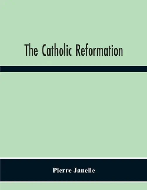 The Catholic Reformation by Pierre Janelle