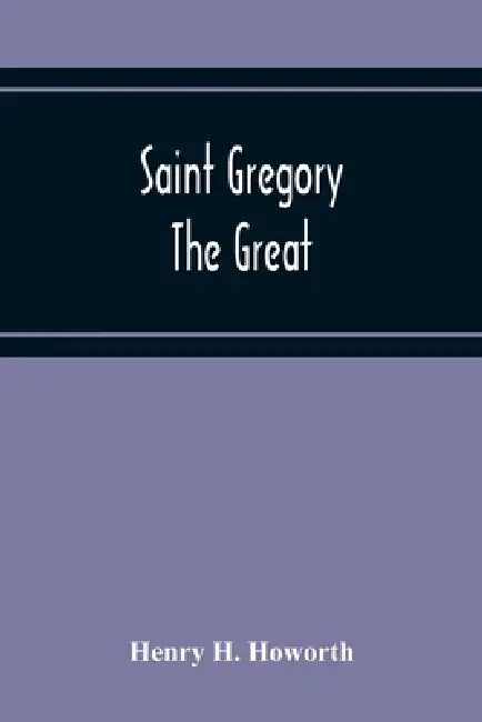 Saint Gregory The Great by Henry H. Howorth