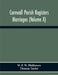 Cornwall Parish Registers. Marriages (Volume X) by W. P. W. Phillimore