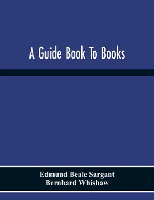 A Guide Book To Books by Edmund Beale Sargant