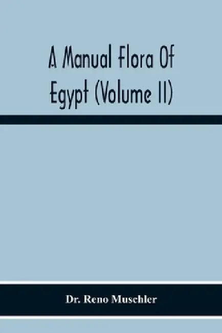 A Manual Flora Of Egypt (Volume Ii) by Reno Muschler