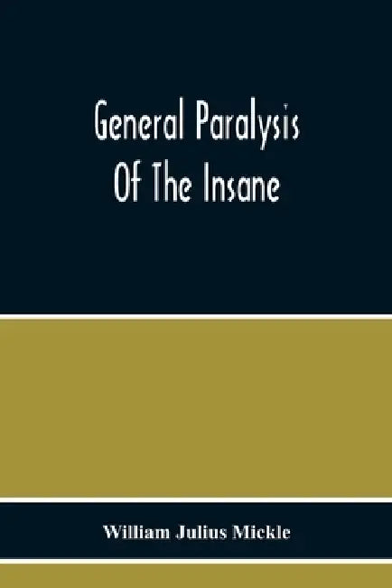 General Paralysis Of The Insane by William Julius Mickle