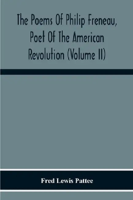 The Poems Of Philip Freneau, Poet Of The American Revolution (Volume Ii) by Fred Lewis Pattee