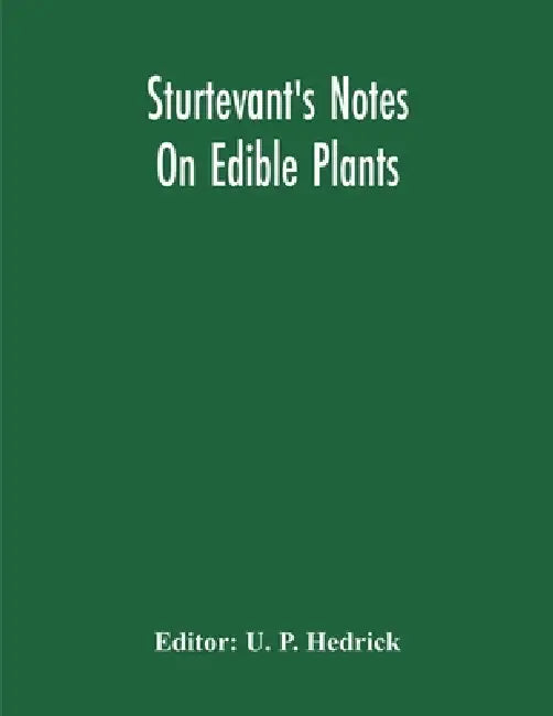 Sturtevant'S Notes On Edible Plants by U. P. Hedrick