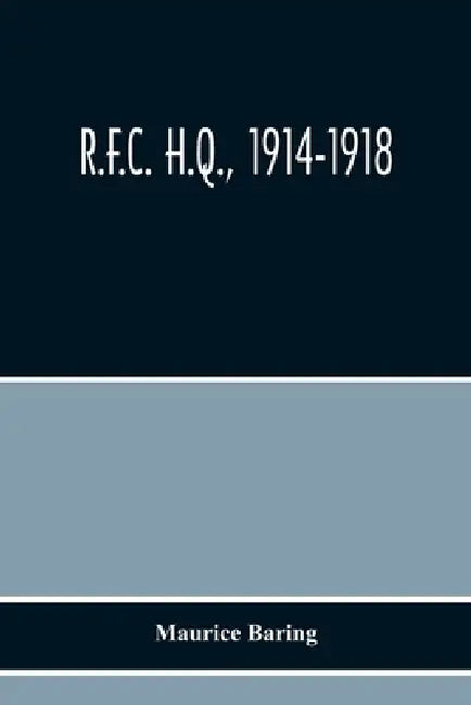 R.F.C. H.Q., 1914-1918 by Maurice Baring