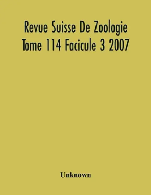 Revue Suisse De Zoologie Tome 114 Facicule 3 2007, Annales De La Societe Zoologique Suisse Et Du Museum D'Histoire Naturelle De Geneve by Unknown