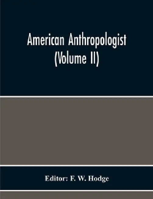 American Anthropologist (Volume Ii) by F. W. Hodge