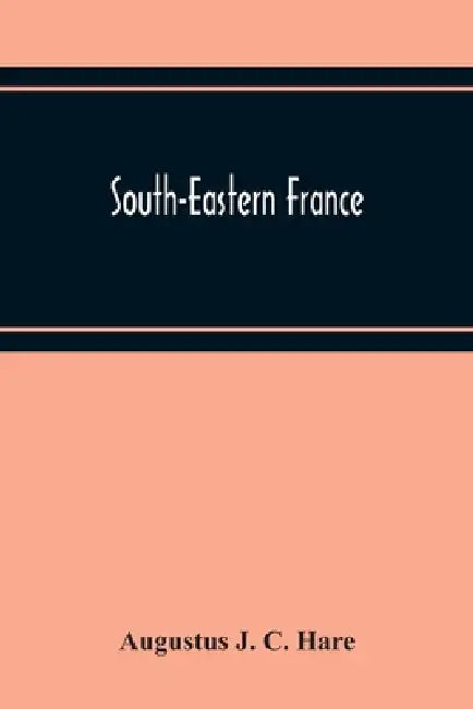 South-Eastern France by Augustus J. C. Hare