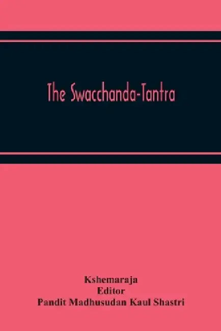 The Swacchanda-Tantra by Kshemaraja