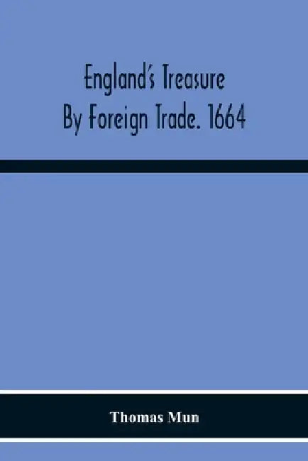 England'S Treasure By Foreign Trade. 1664 by Thomas Mun