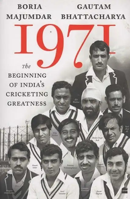 1971: The Beginning of India's Cricketing Greatness by Boria Majumdar