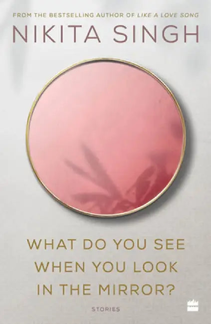 What Do You See When You Look in the Mirror? by Nikita Singh
