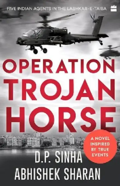 Operation Trojan Horse: A Novel Inspired by True Events by D. P. Sinha