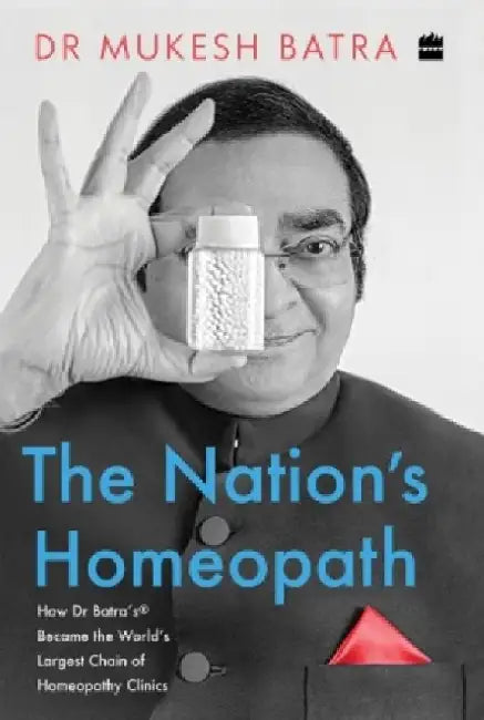 The Nations Homeopath by Mukesh Batra