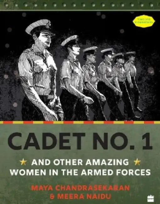 Cadet No. 1 And Other Amazing Women In The Armed Forces by Maya Chandrasekaran