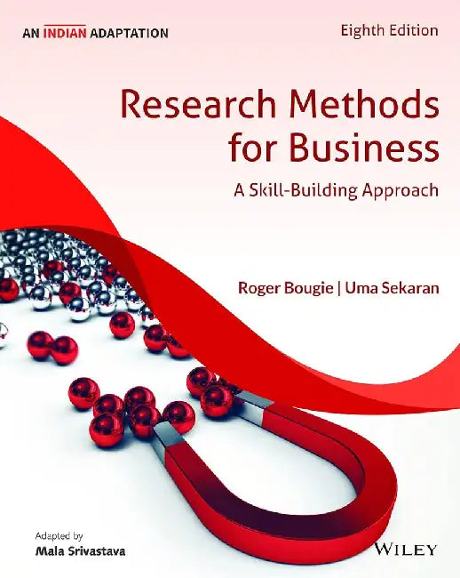 Research Methods for Business, 8ed, An Indian Adaptation: A Skill-Building Approach by Roger Bougie, Uma Sekaran, Mala Srivastava