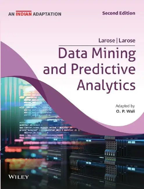 Data Mining and Predictive Analytics, 2ed  (An Indian Adaptation) by Daniel T. Larose, O.P. Wali