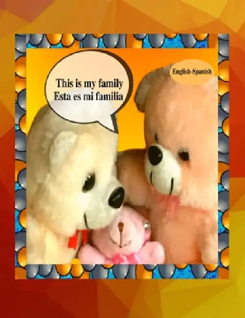 This is my family Esta es mi familia (English-Spanish): A bilingual English Spanish children's colourful family photo book and beginner book for learn by Anchal Verma