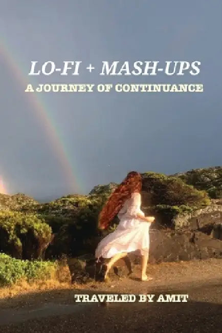 Lo-Fi + Mashups: A Journey of Continuance: Traveled by Amit by Amit Sati