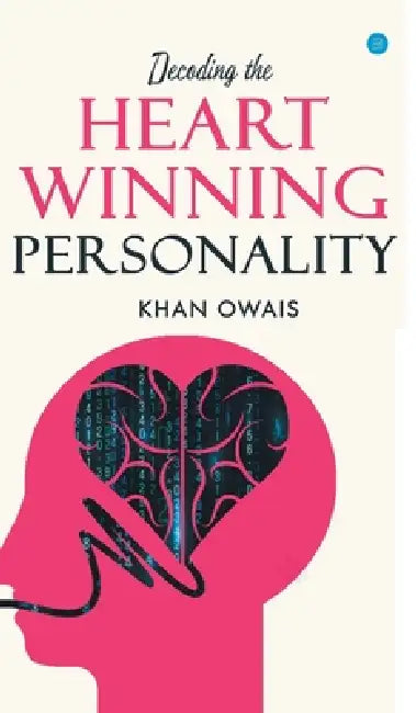 Decoding The Heart Winning Personality. by Owais Khan