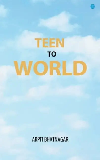 Teen TO World by Arpit Bhatnagar