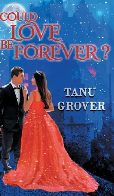 Could Love Be Forever? by Tanu Grover