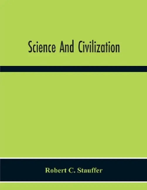Science And Civilization by Robert C. Stauffer