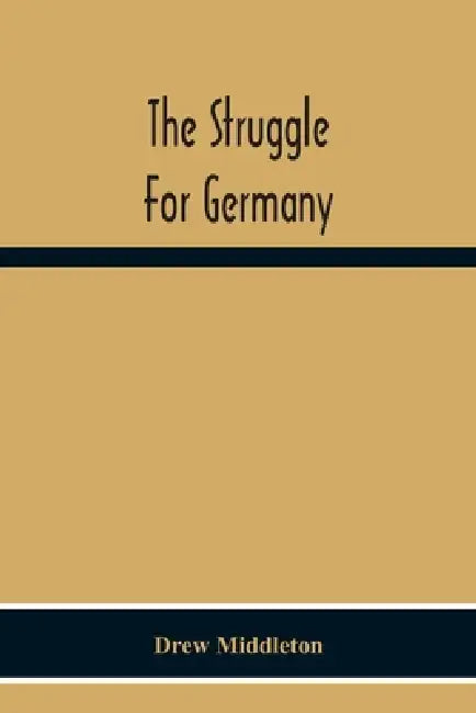 The Struggle For Germany by Drew Middleton
