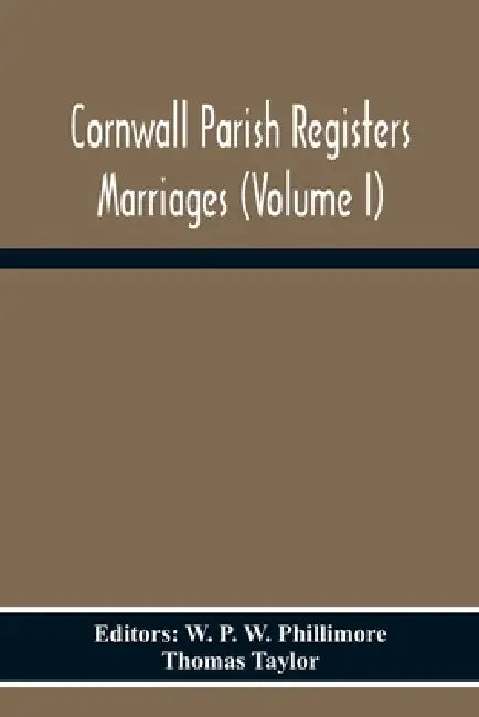 Cornwall Parish Registers Marriages (Volume I) by W. P. W. Phillimore
