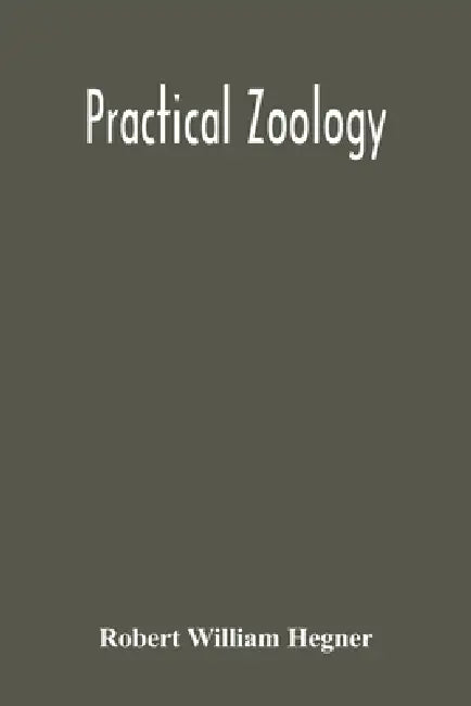 Practical Zoology by Robert William Hegner