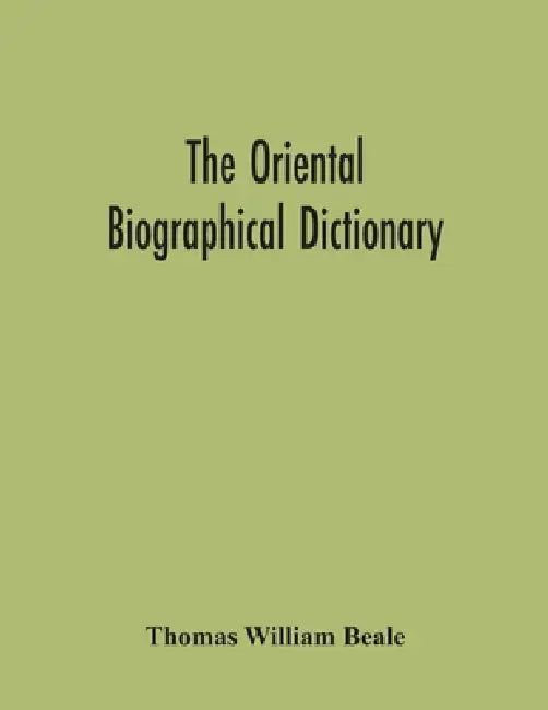The Oriental Biographical Dictionary by Thomas William Beale