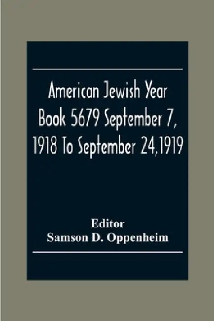 American Jewish Year Book 5679 September 7, 1918 To September 24,1919 by Samson D. Oppenheim