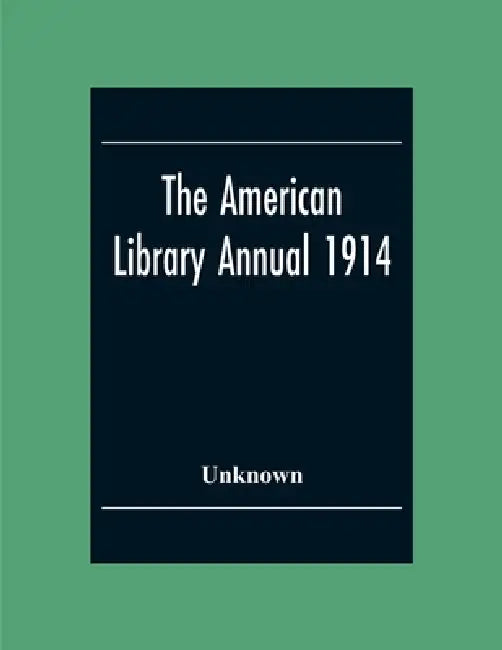 The American Library Annual 1914 by Unknown