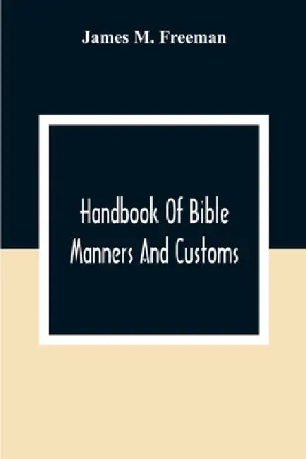 Handbook Of Bible Manners And Customs by James M. Freeman