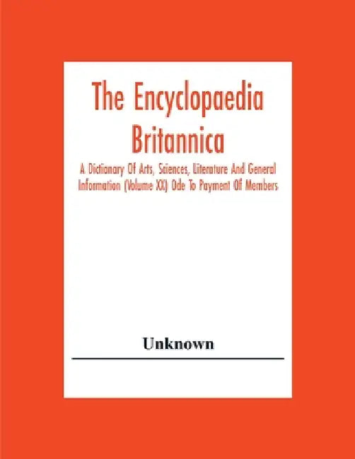 The Encyclopaedia Britannica: A Dictionary Of Arts, Sciences, Literature And General Information (Volume Xx) Ode To Payment Of Members by Unknown